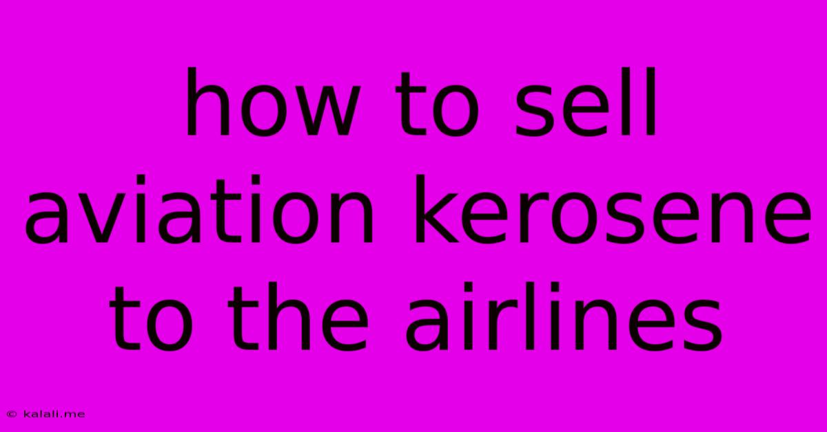 How To Sell Aviation Kerosene To The Airlines