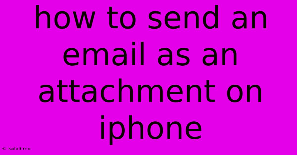 How To Send An Email As An Attachment On Iphone