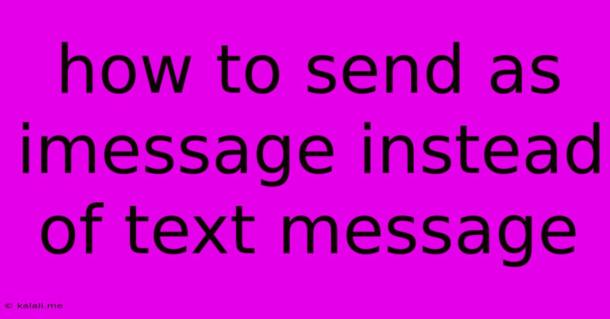 How To Send As Imessage Instead Of Text Message