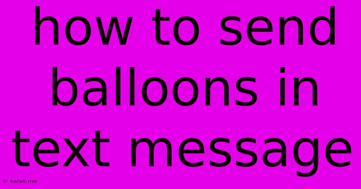 How To Send Balloons In Text Message