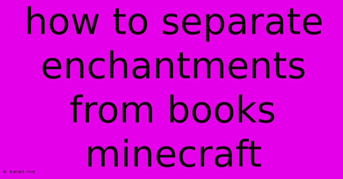 How To Separate Enchantments From Books Minecraft