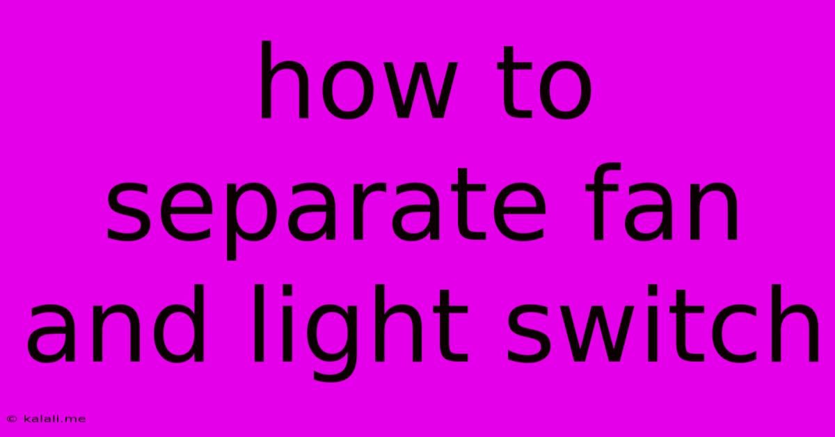 How To Separate Fan And Light Switch