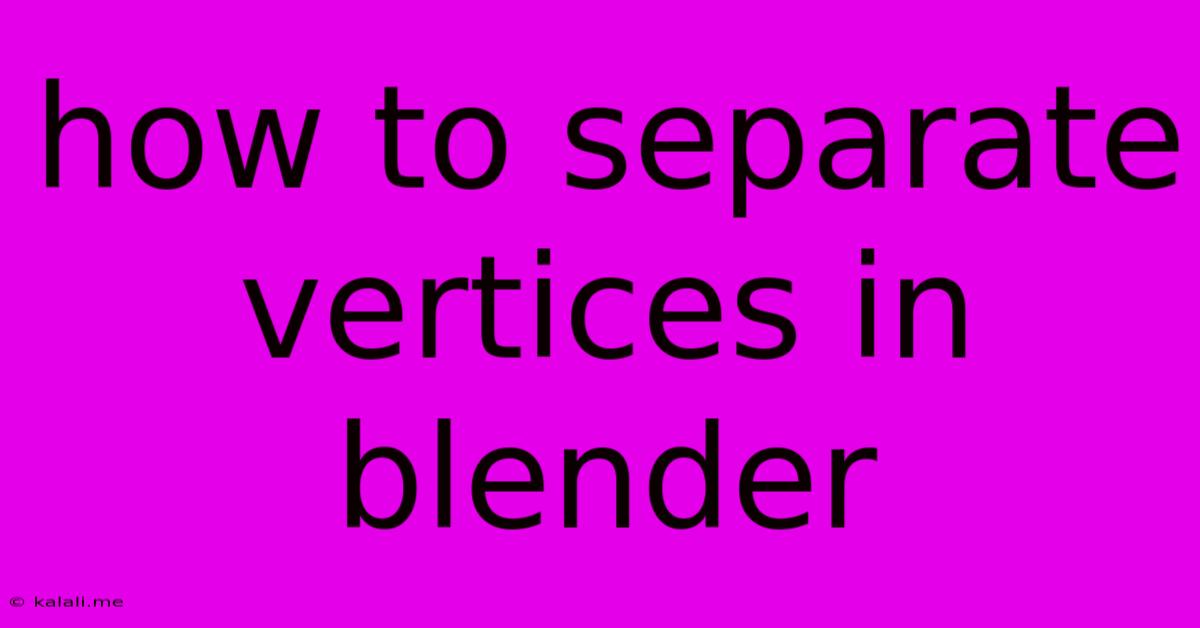 How To Separate Vertices In Blender