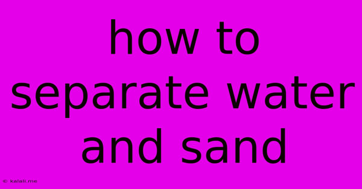 How To Separate Water And Sand