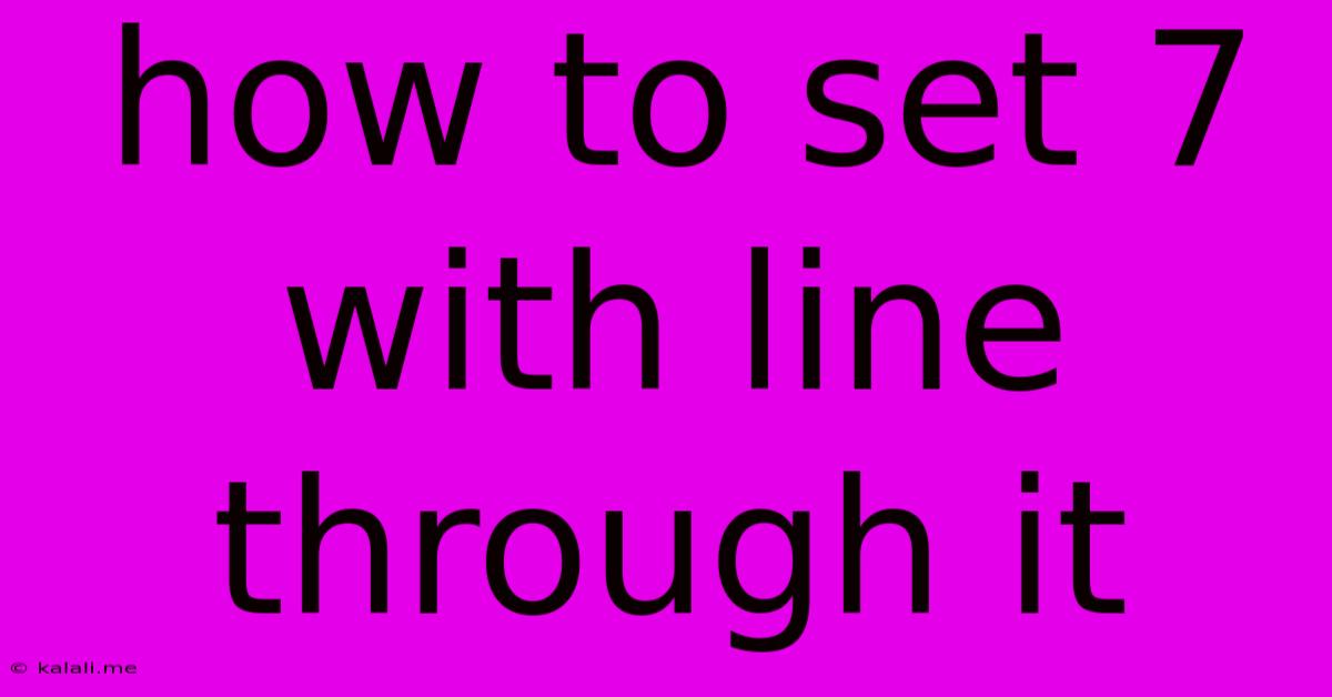 How To Set 7 With Line Through It