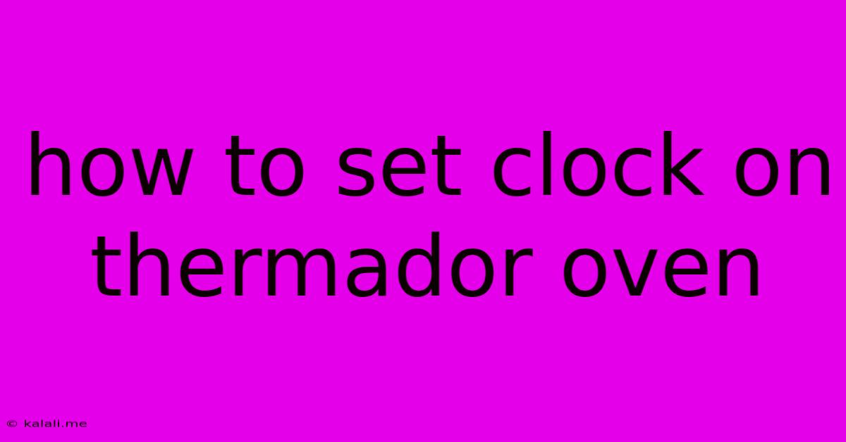 How To Set Clock On Thermador Oven