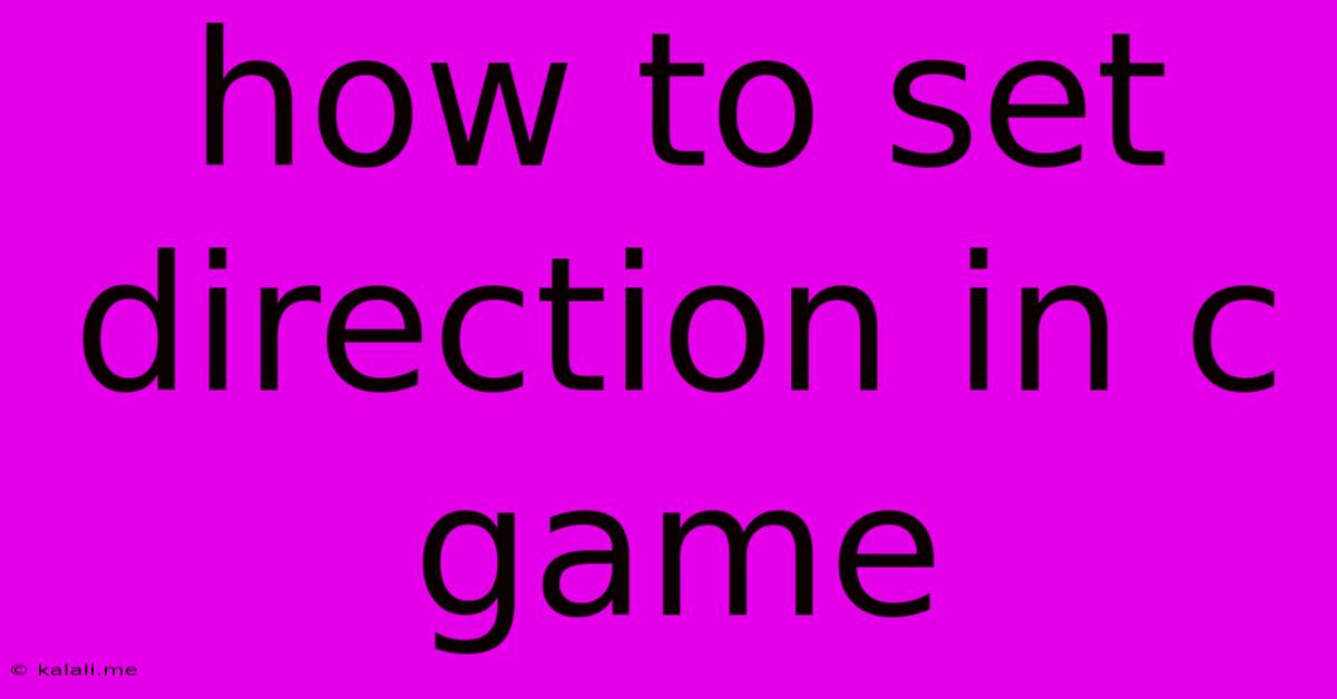How To Set Direction In C Game