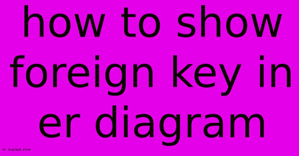 How To Show Foreign Key In Er Diagram