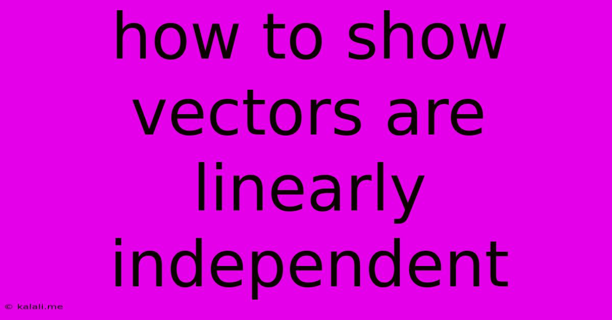 How To Show Vectors Are Linearly Independent