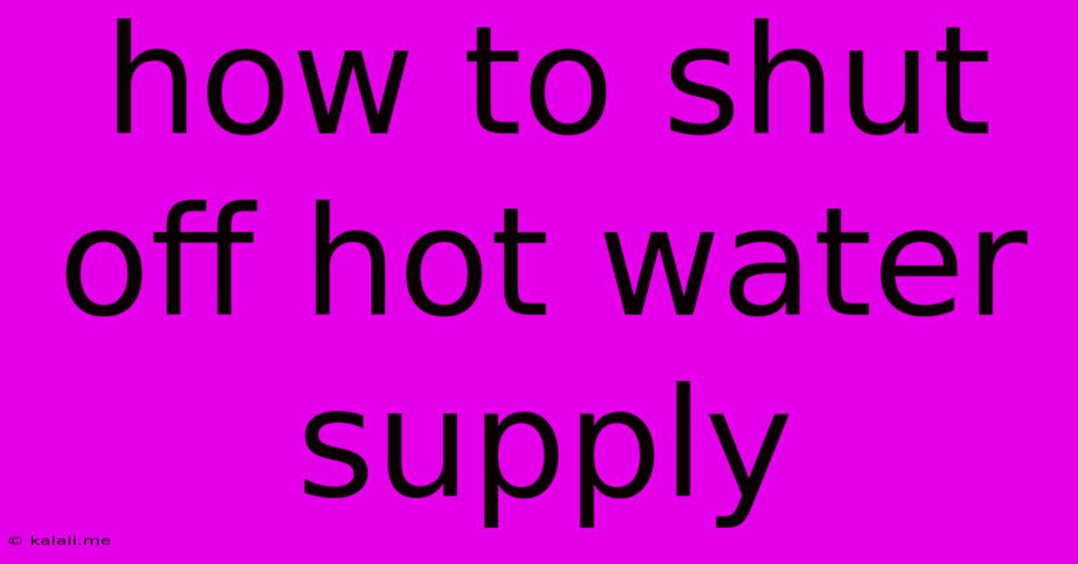 How To Shut Off Hot Water Supply