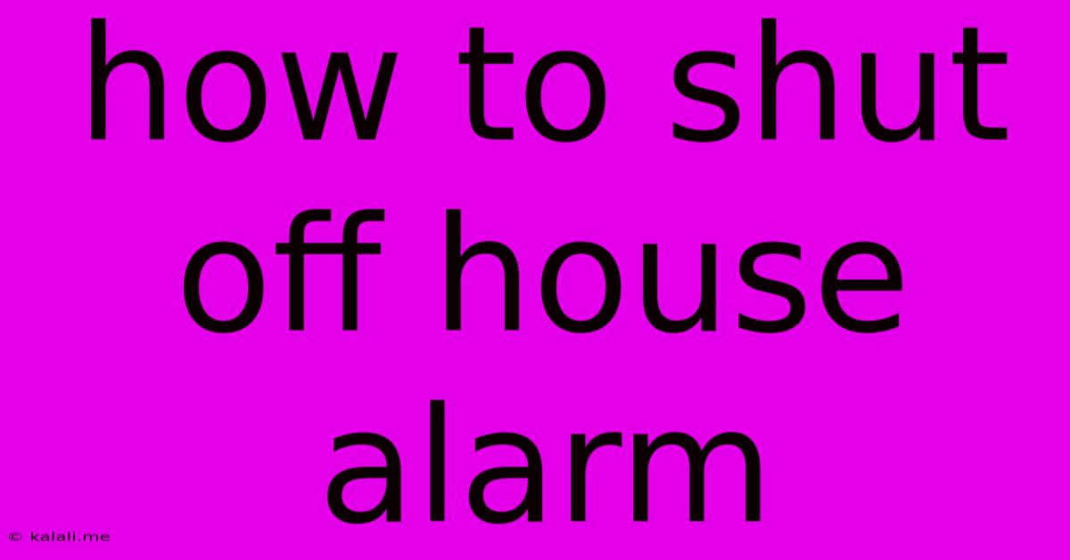 How To Shut Off House Alarm