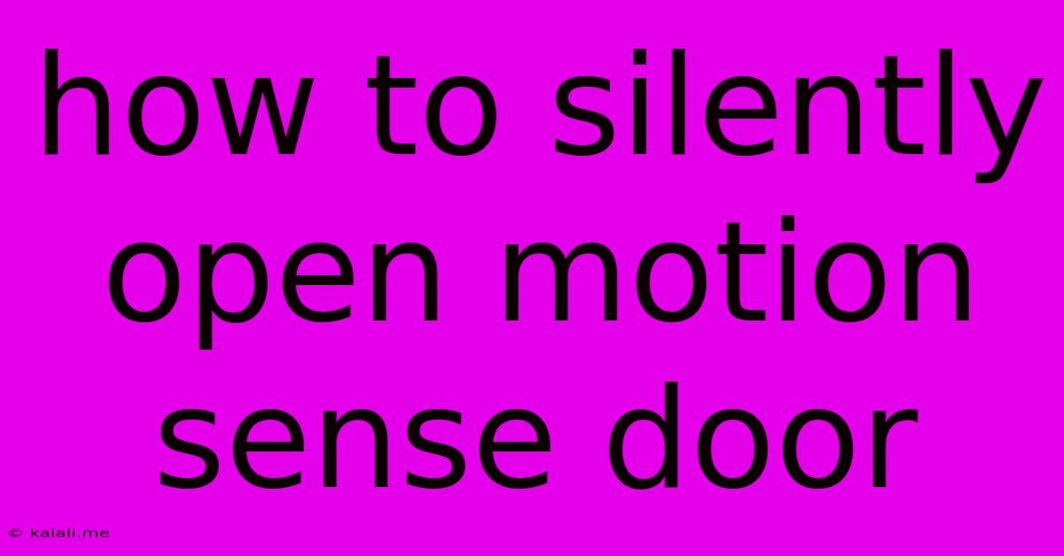 How To Silently Open Motion Sense Door