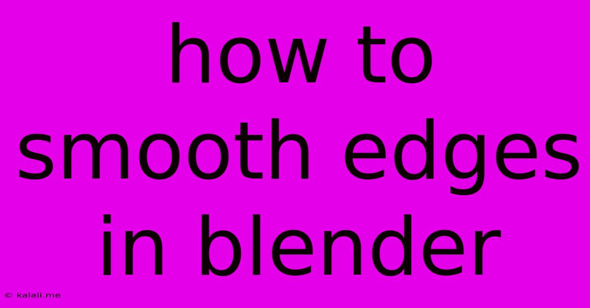 How To Smooth Edges In Blender