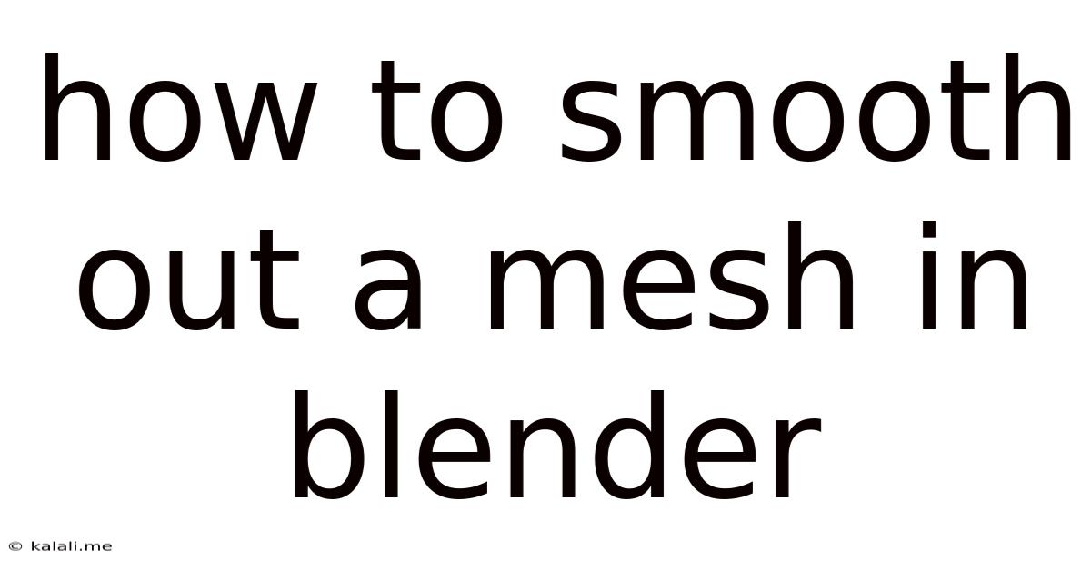 How To Smooth Out A Mesh In Blender
