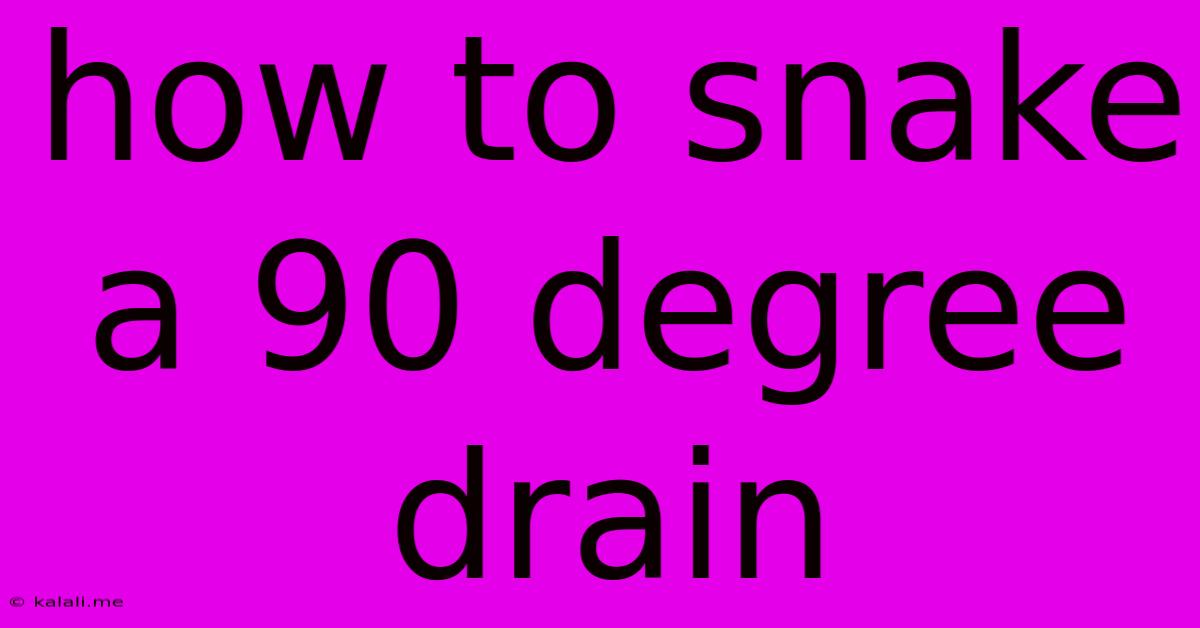 How To Snake A 90 Degree Drain