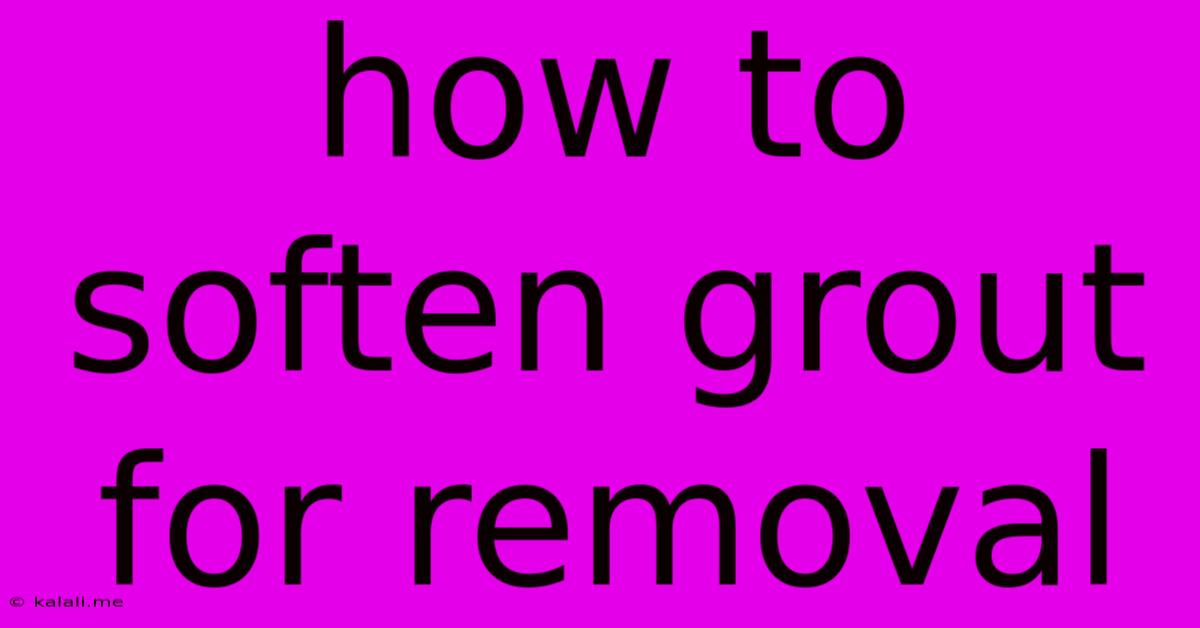 How To Soften Grout For Removal