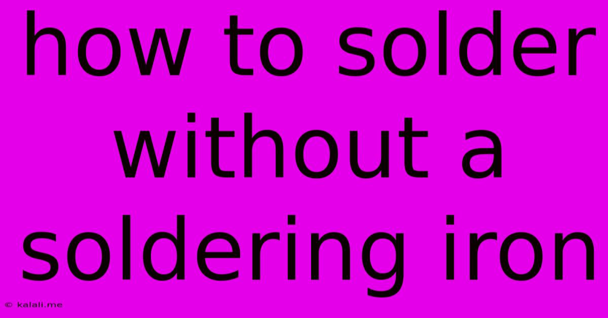 How To Solder Without A Soldering Iron