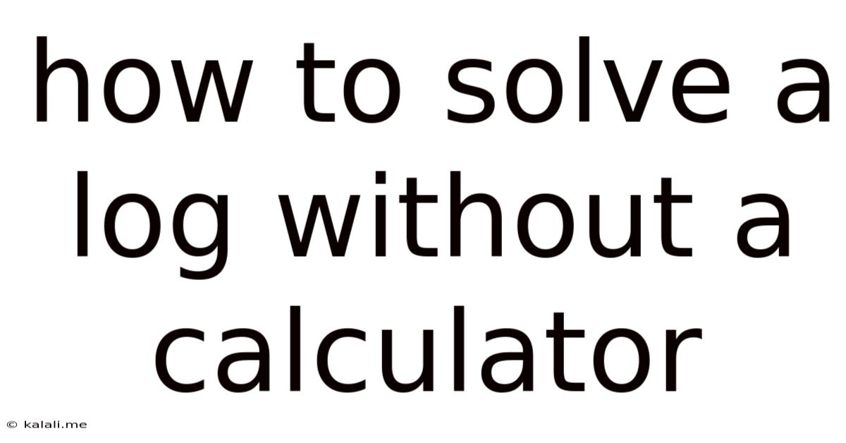 How To Solve A Log Without A Calculator