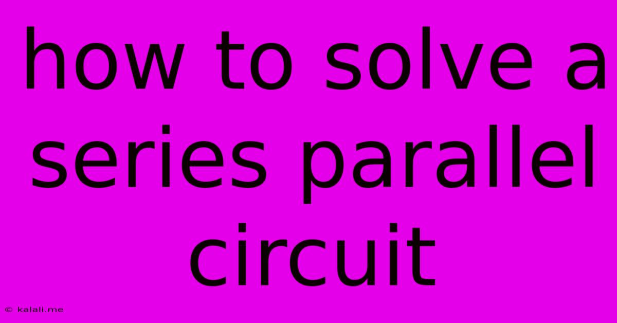 How To Solve A Series Parallel Circuit
