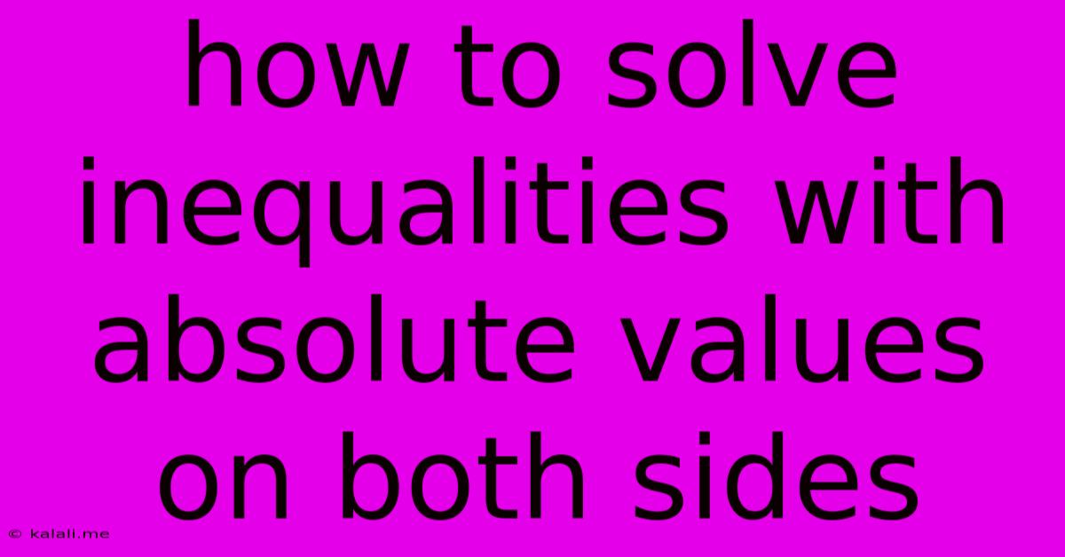 How To Solve Inequalities With Absolute Values On Both Sides