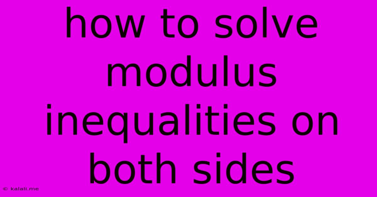 How To Solve Modulus Inequalities On Both Sides
