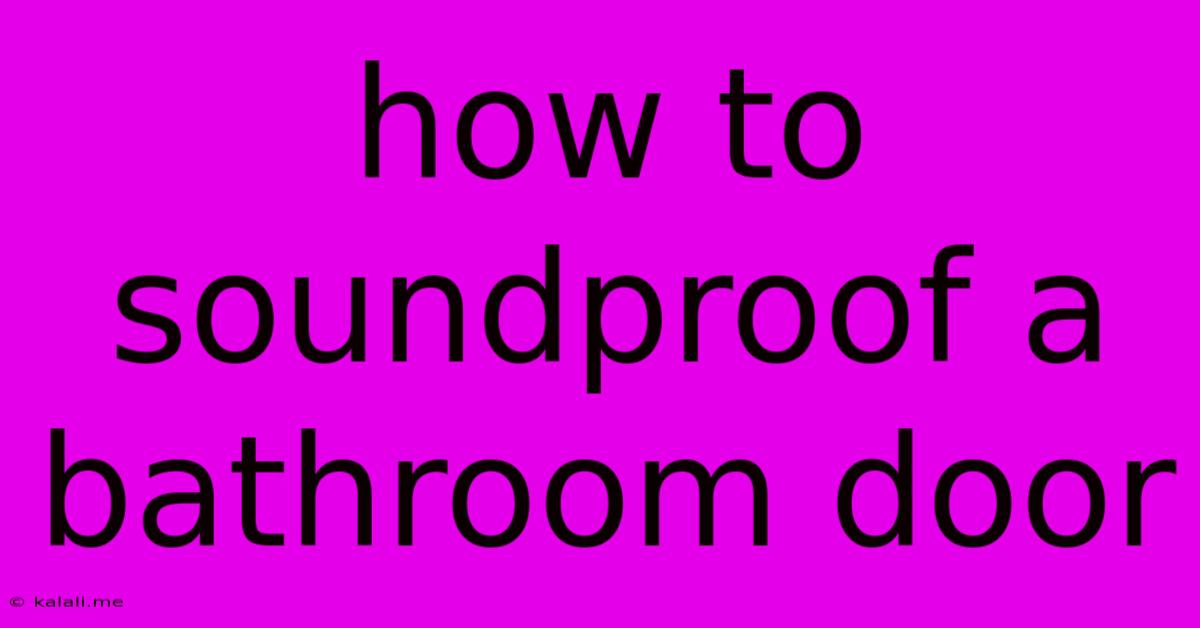 How To Soundproof A Bathroom Door