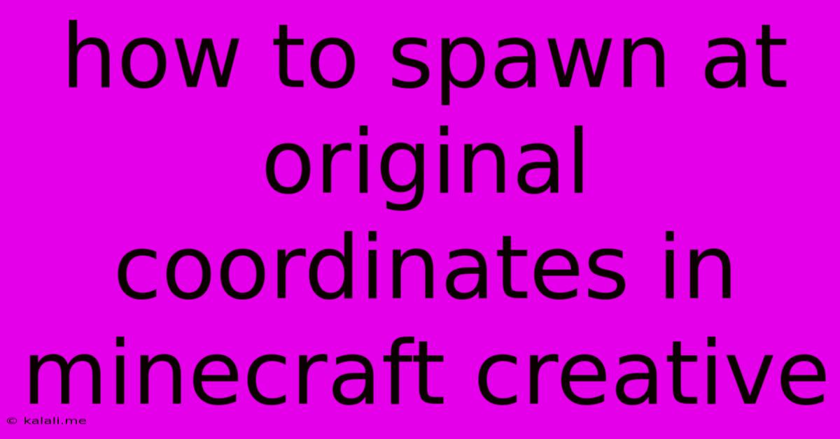 How To Spawn At Original Coordinates In Minecraft Creative