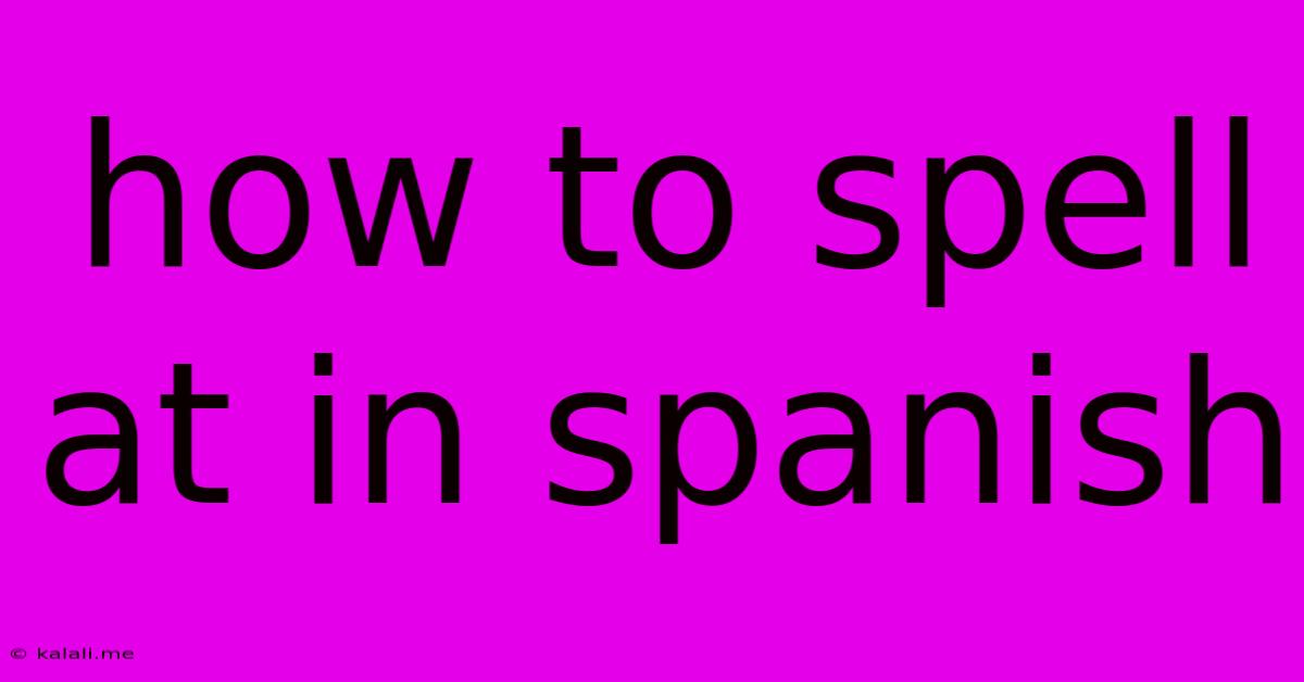How To Spell At In Spanish