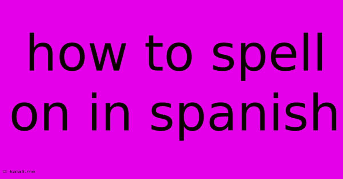How To Spell On In Spanish