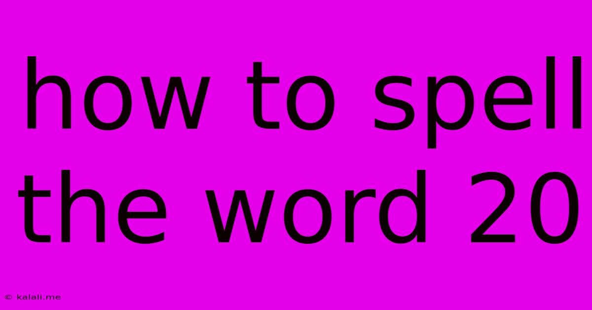 How To Spell The Word 20