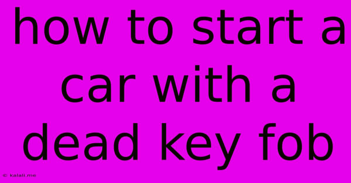 How To Start A Car With A Dead Key Fob