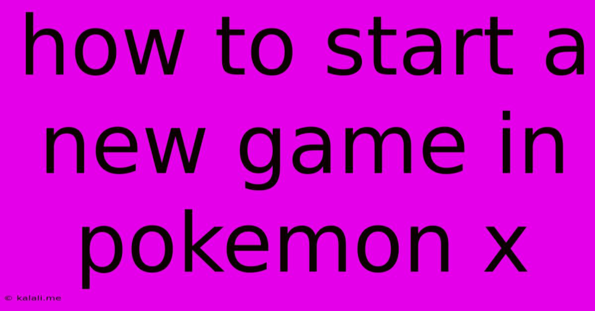 How To Start A New Game In Pokemon X