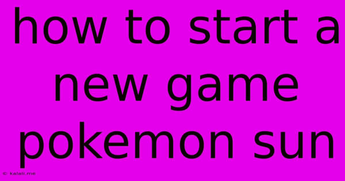 How To Start A New Game Pokemon Sun