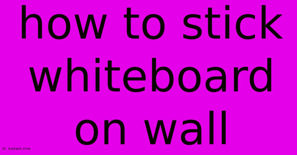 How To Stick Whiteboard On Wall