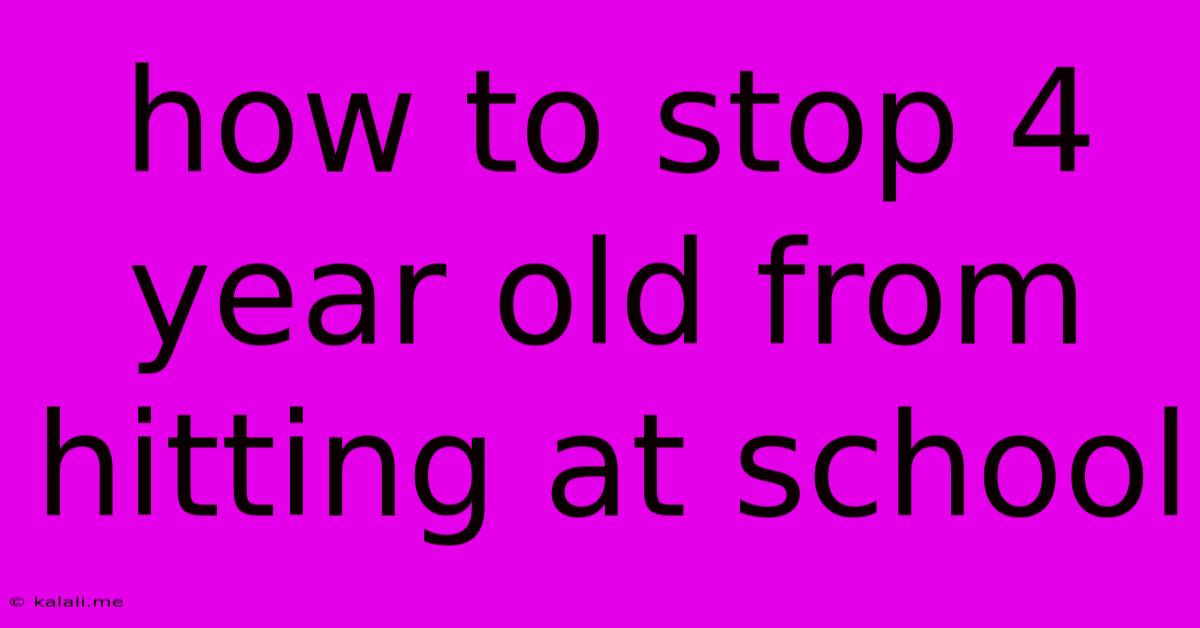 How To Stop 4 Year Old From Hitting At School