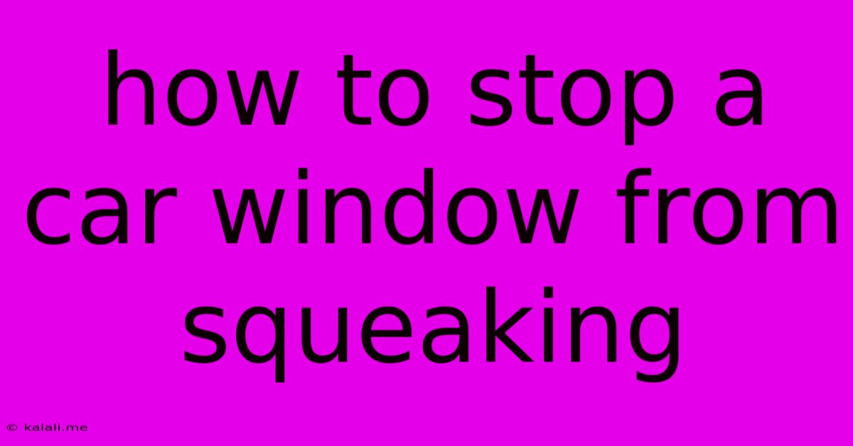 How To Stop A Car Window From Squeaking