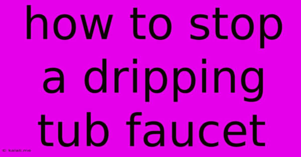How To Stop A Dripping Tub Faucet