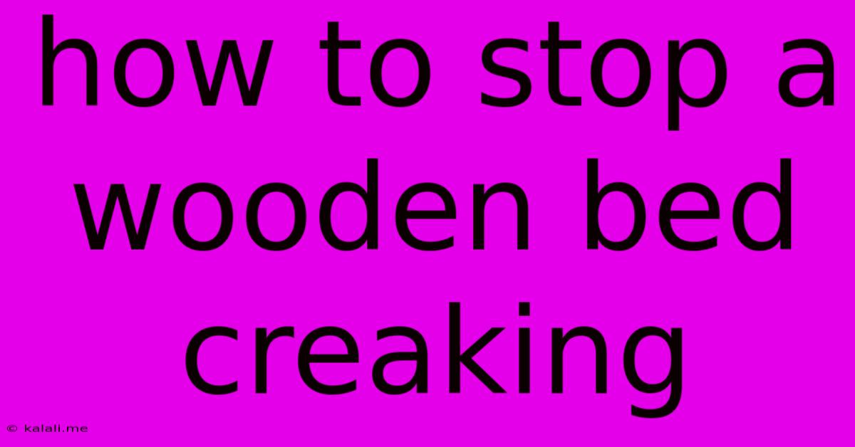 How To Stop A Wooden Bed Creaking