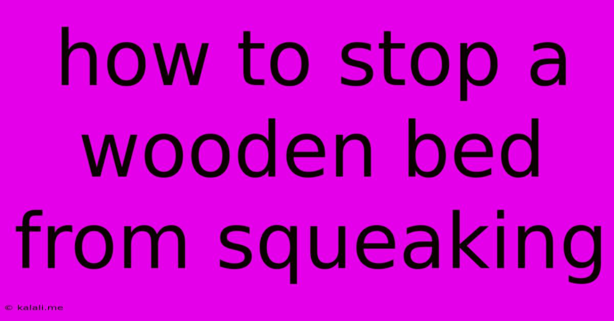 How To Stop A Wooden Bed From Squeaking