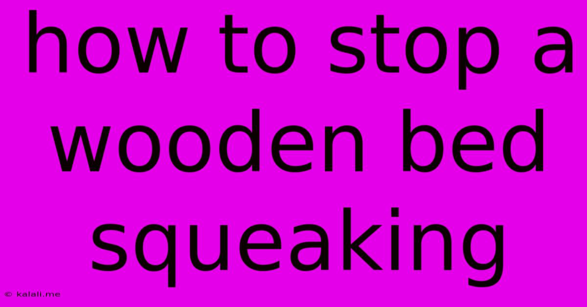 How To Stop A Wooden Bed Squeaking