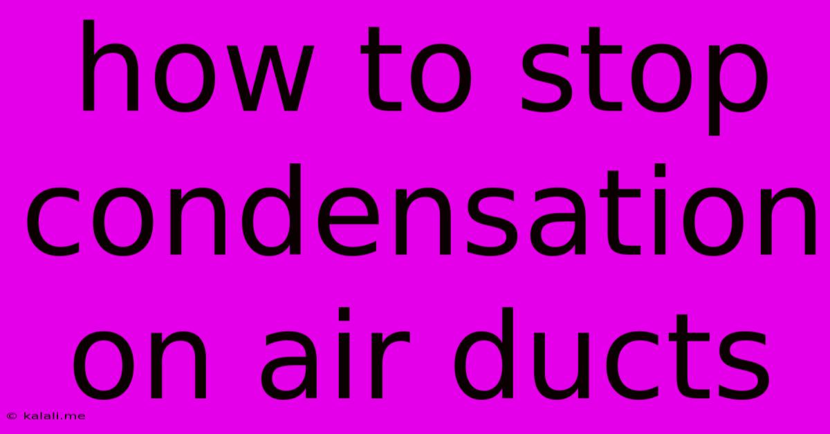How To Stop Condensation On Air Ducts