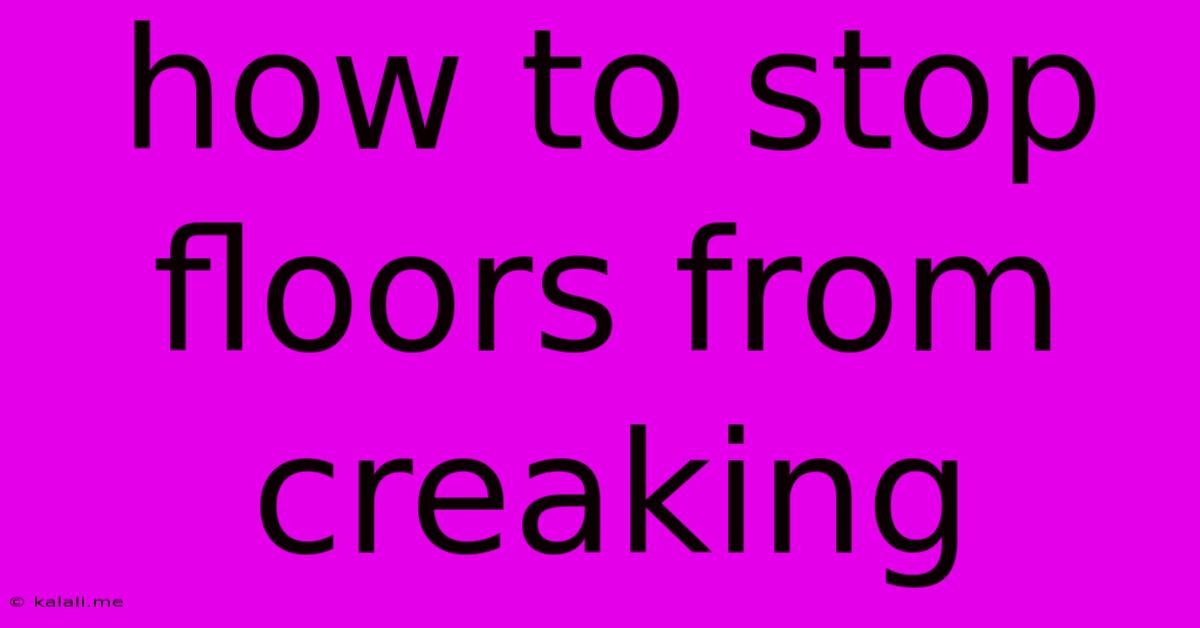 How To Stop Floors From Creaking