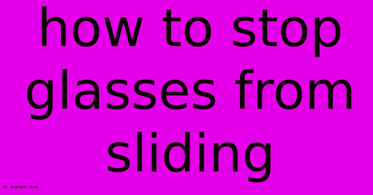 How To Stop Glasses From Sliding