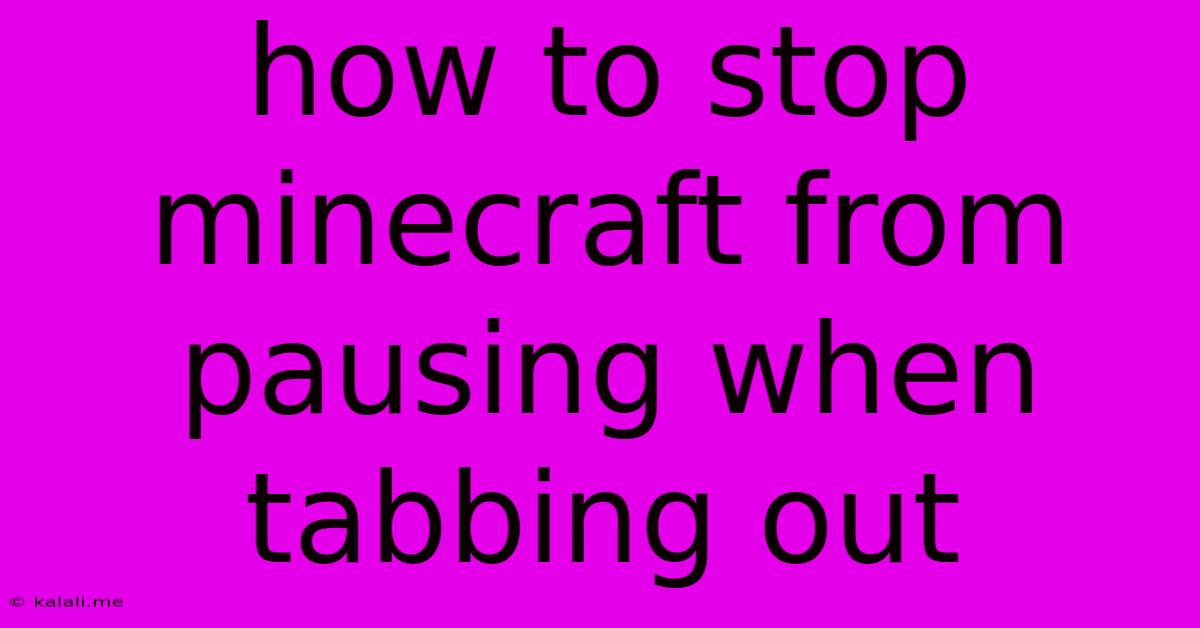 How To Stop Minecraft From Pausing When Tabbing Out