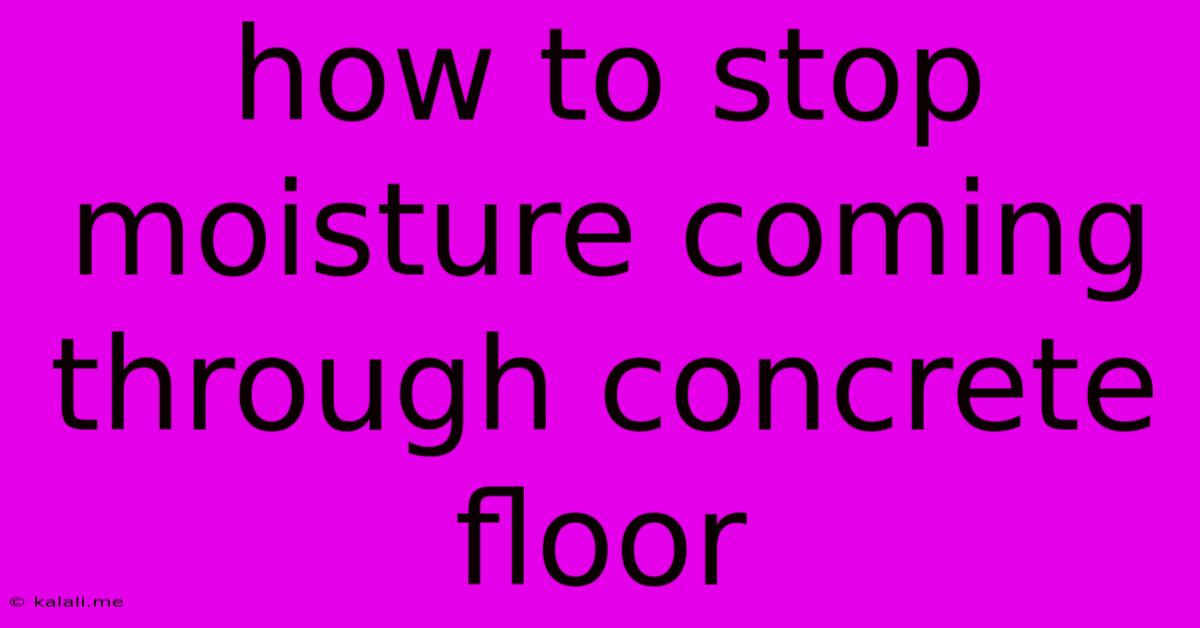 How To Stop Moisture Coming Through Concrete Floor