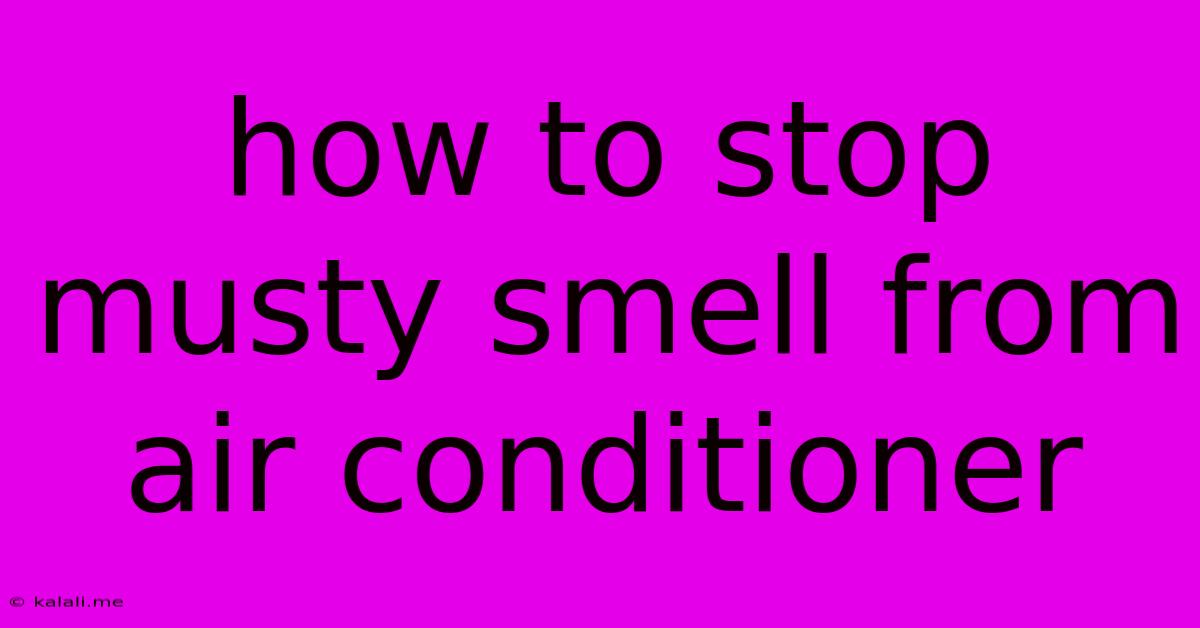 How To Stop Musty Smell From Air Conditioner