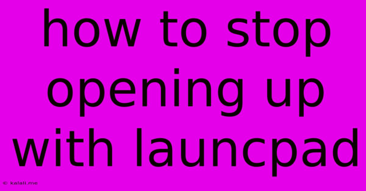 How To Stop Opening Up With Launcpad