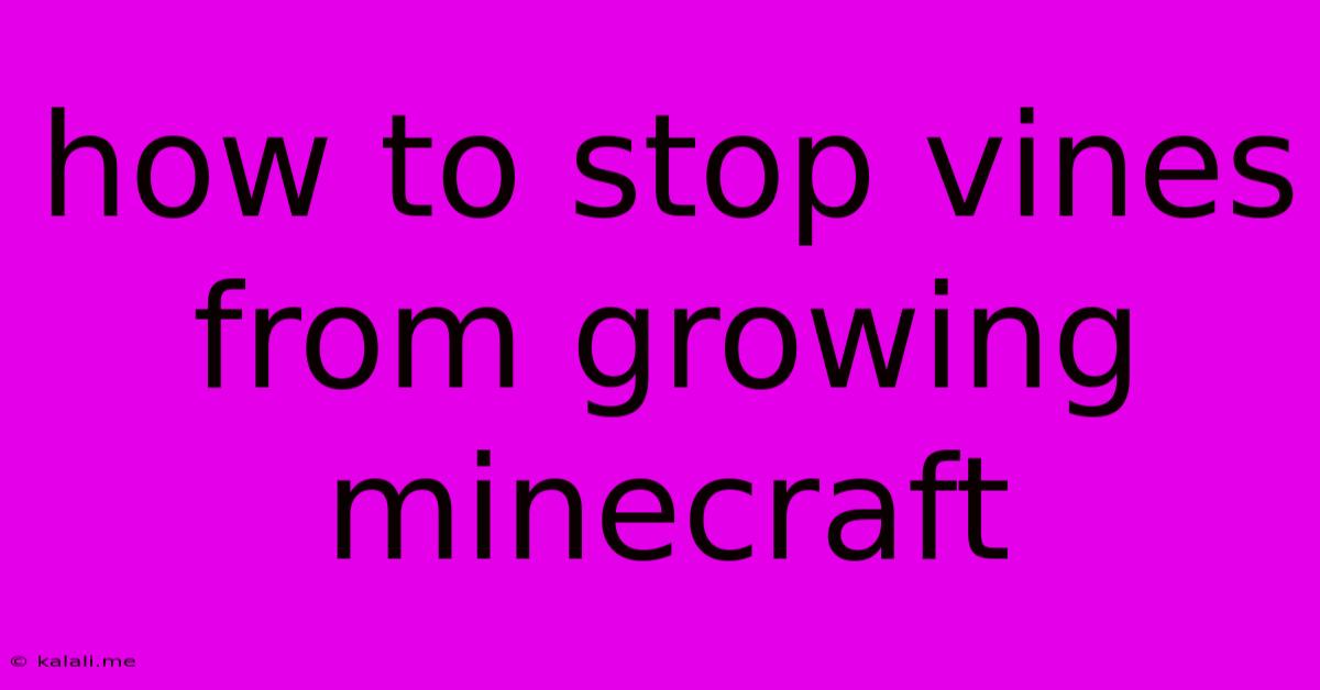 How To Stop Vines From Growing Minecraft