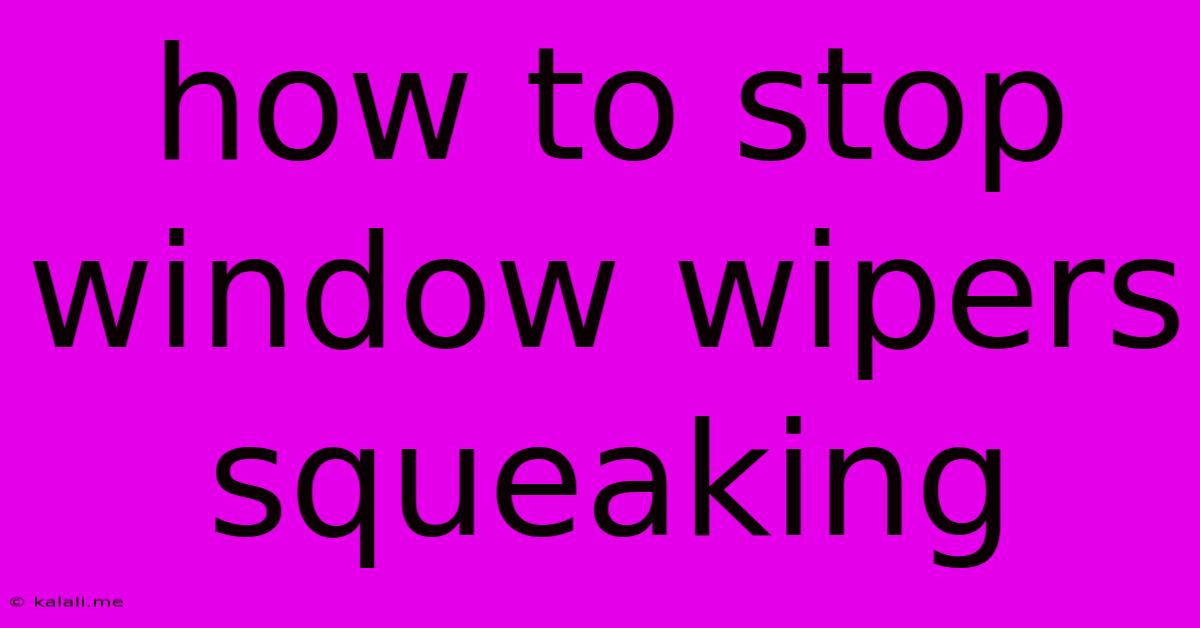 How To Stop Window Wipers Squeaking