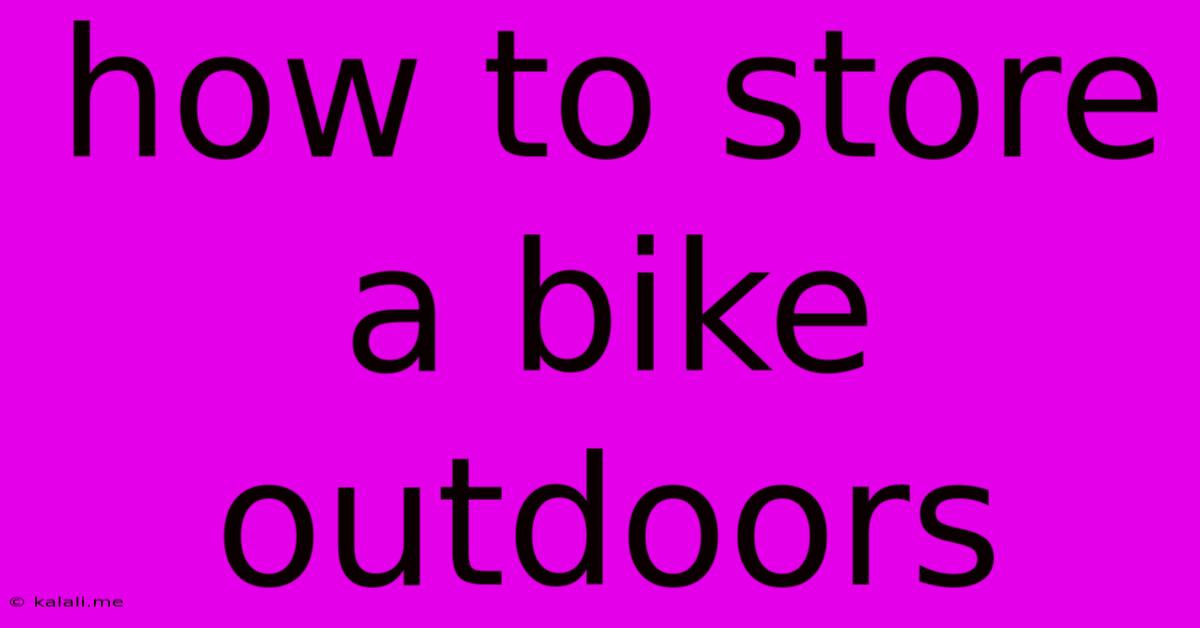 How To Store A Bike Outdoors